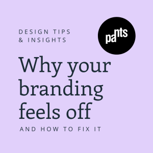 Text graphic with the title: "Why your branding feels off and how to fix it," along with "Design Tips & Insights" and a black circle logo containing the word "pants" in white letters. Background is light purple.